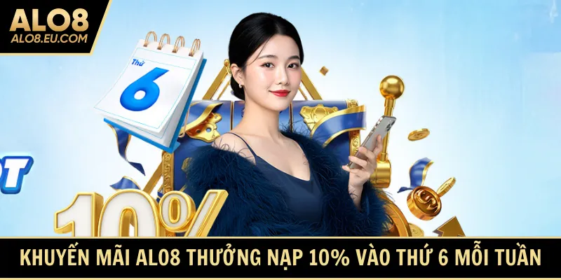 Khuyến mãi ALO8 thưởng nạp 10% vào thứ 6 mỗi tuần