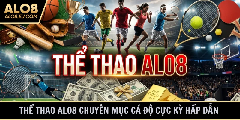 Thể Thao ALO8 chuyên mục cá cược hấp dẫn